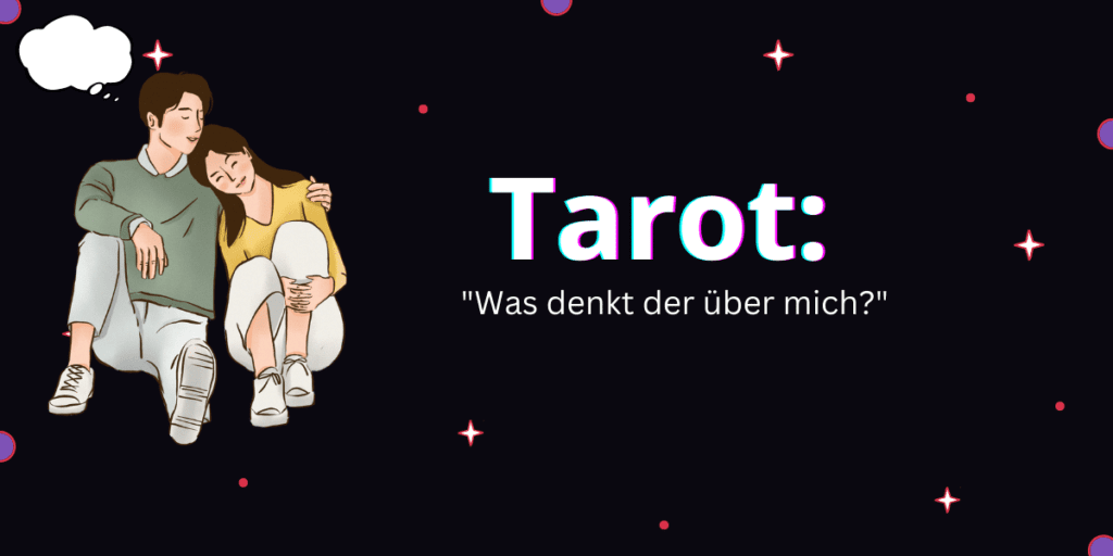 Tarot „Was denkt er über mich?” Deutschlands Original